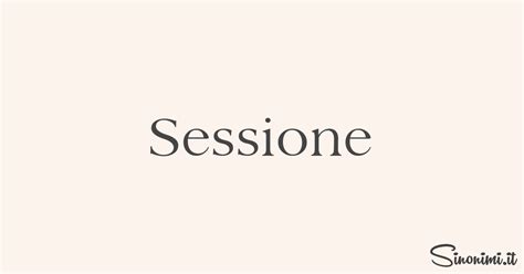 sessione sinonimi|SESSIONE .